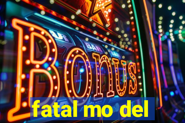 fatal mo del